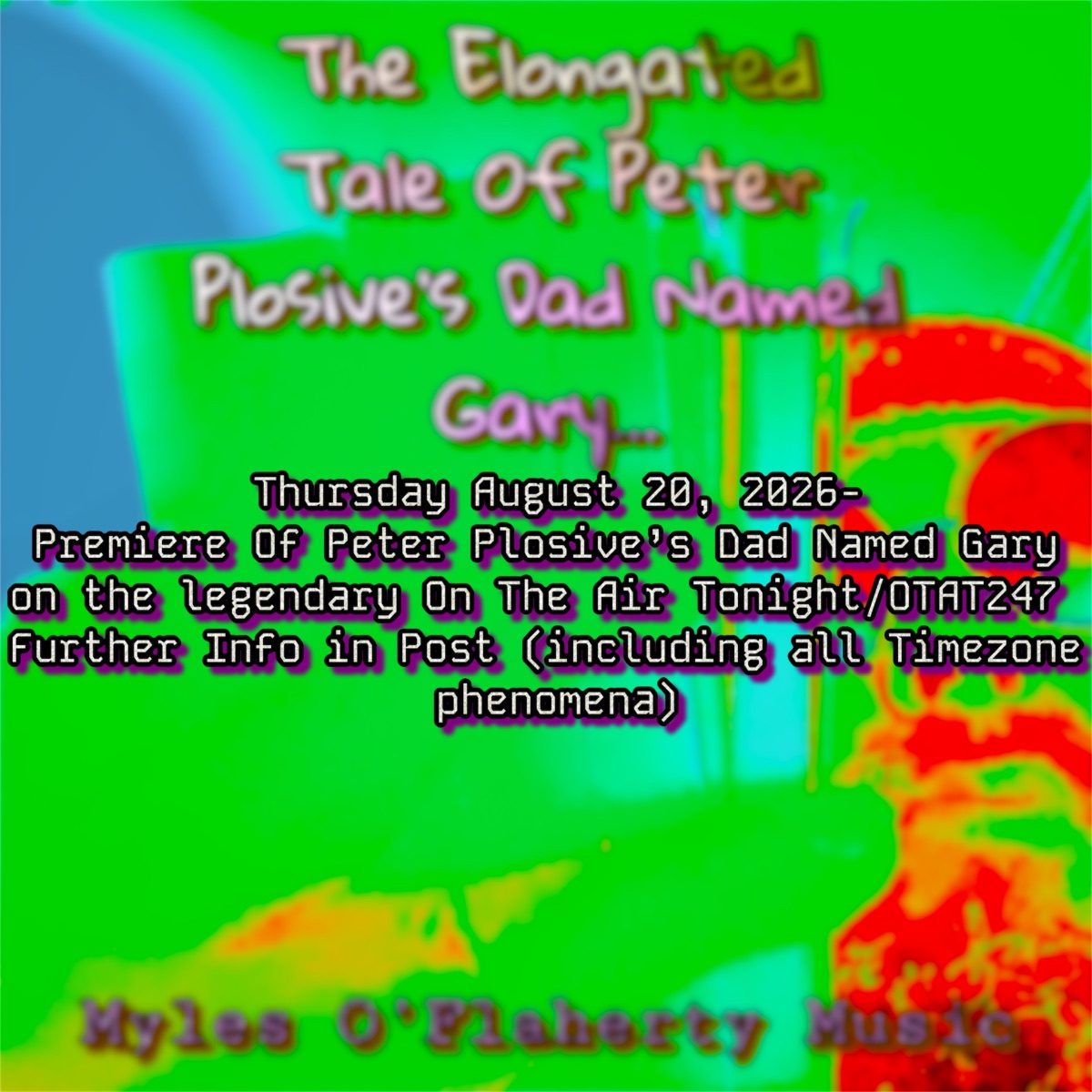 Pre-Release Radio Premiere of “The Elongated Tale of Peter Plosive’s Dad Named Gary…” on OTAT/247 (link to tune in to the show is included)